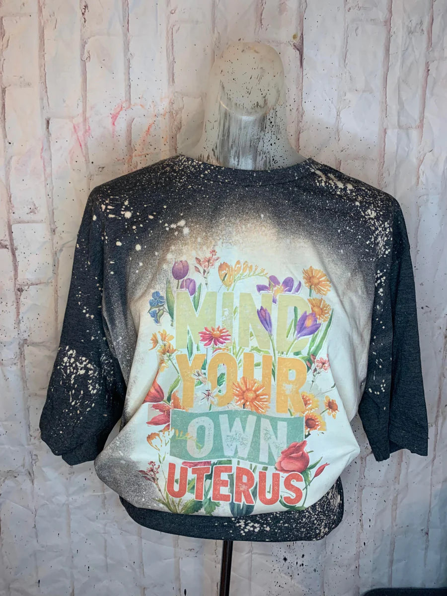 Mind Your own Uterus Bleached Tees