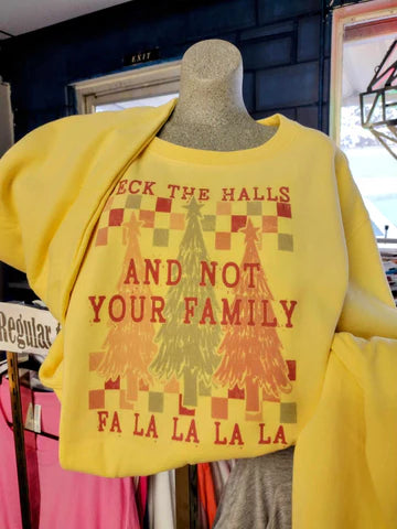 Deck the halls and not your family Sweatshirt