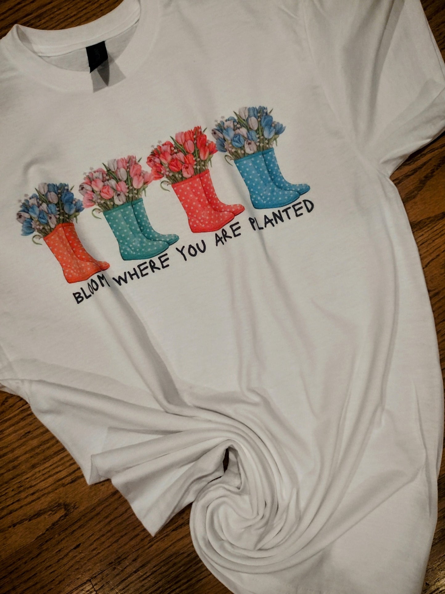 Bloom where you are planted shirt