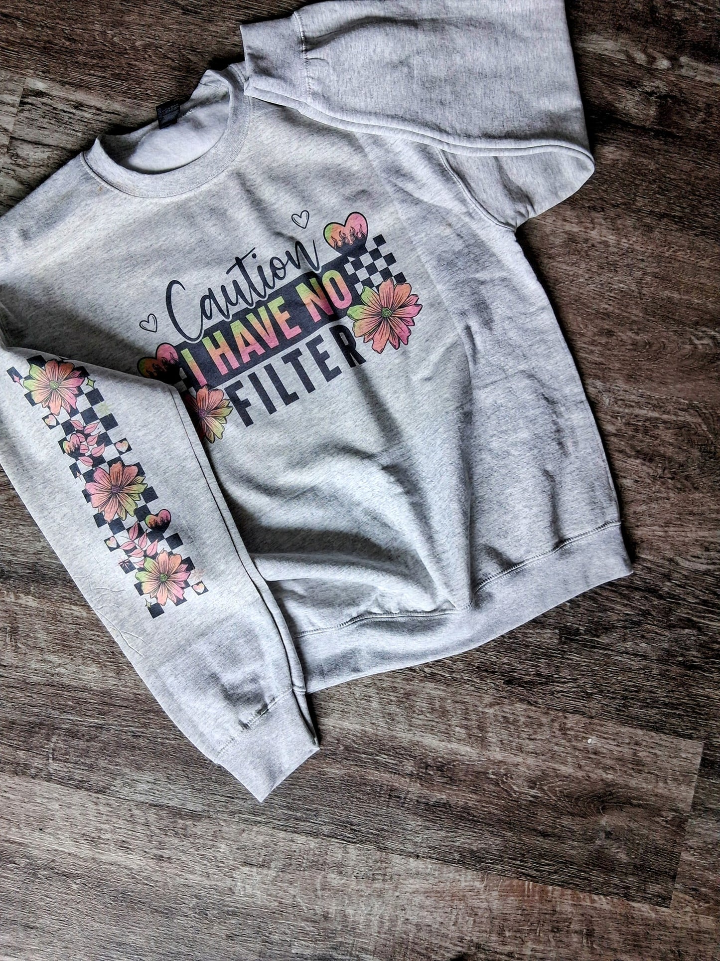 Caution i have no filter sweatshirt