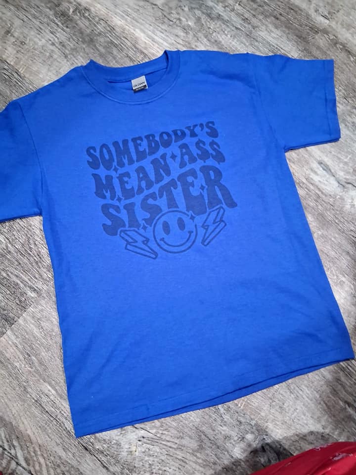 Somebody Mean ass sister shirt kids