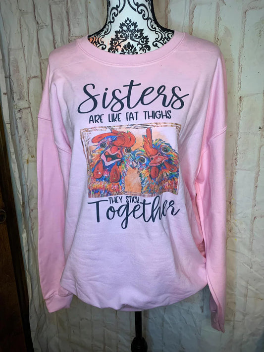 Sisters are like fat thighs Sweatshirt
