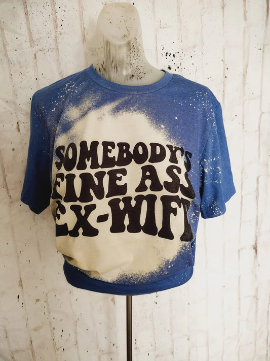 Somebody fine ass ex wife Bleached Tees