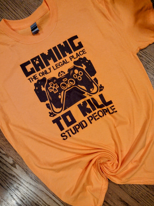 gaming the only legal place to kill stupid people shirt