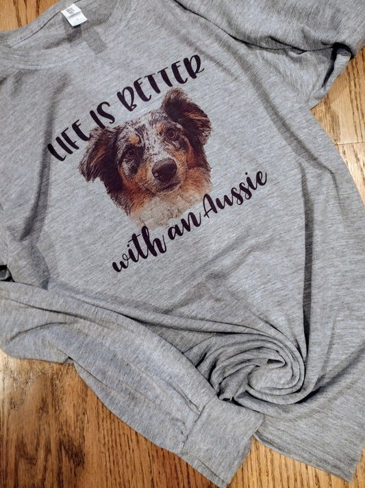Life is better with an aussie long sleeve