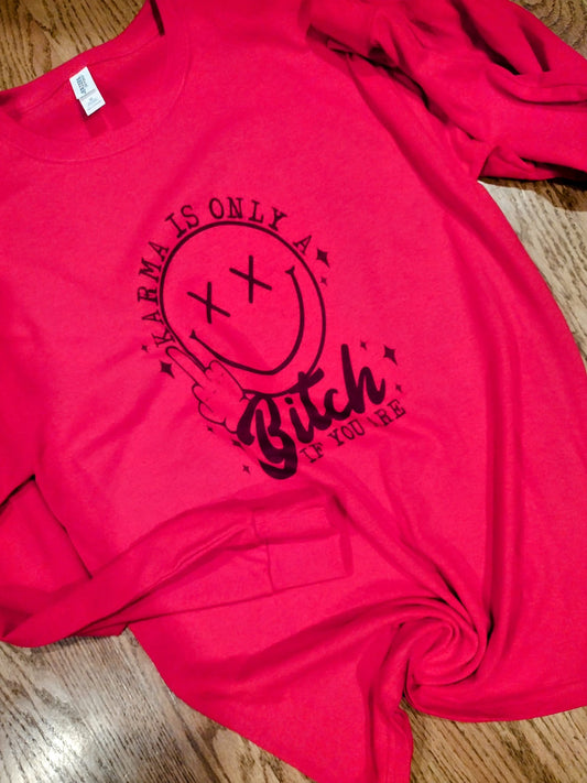 Karma only a bitch if you are long sleeve