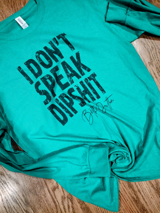 I dont speak dip shit long sleeve