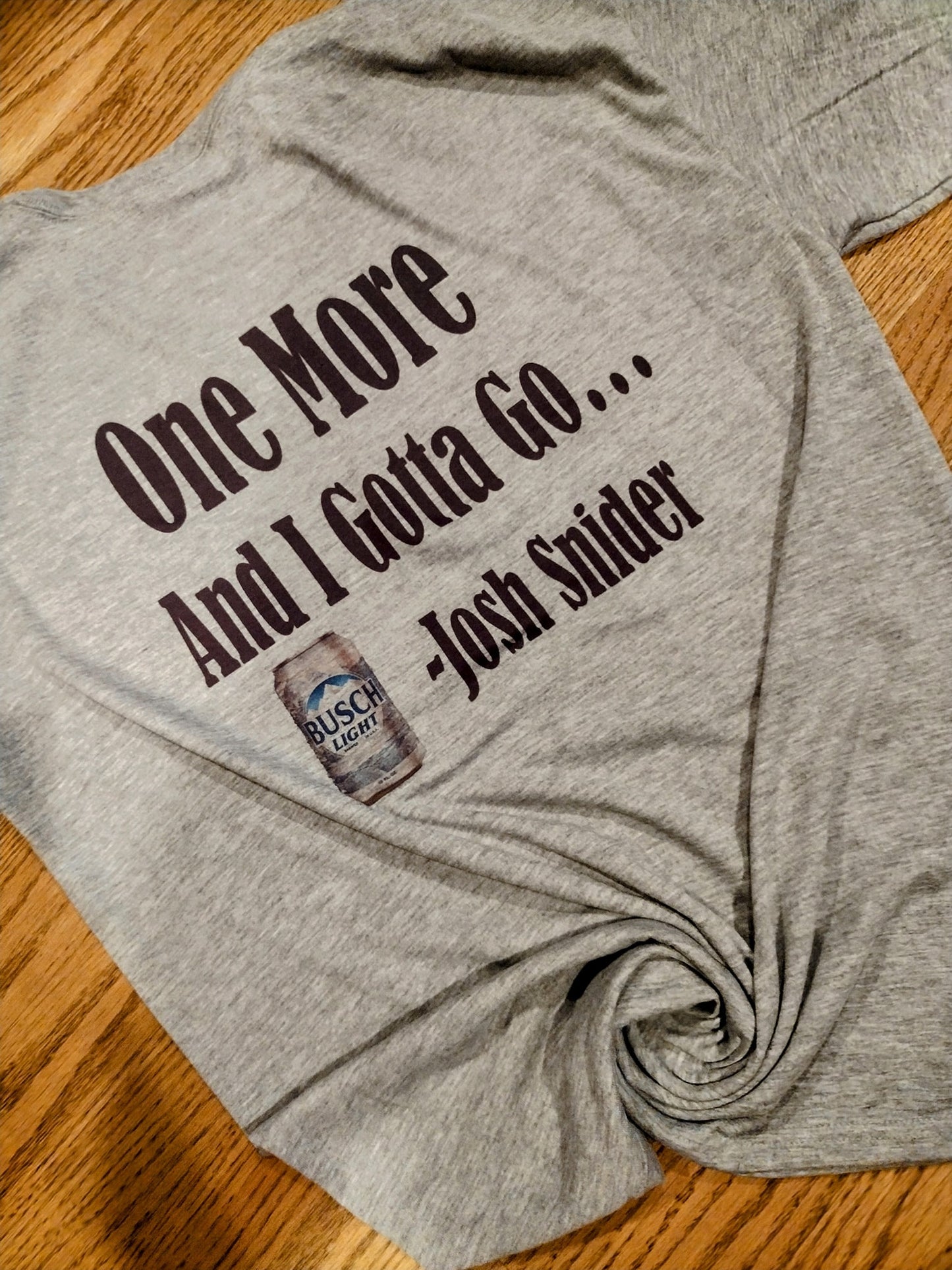 One more and i gotta go Josh Shirt