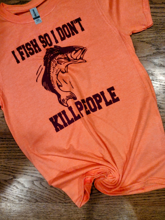 I fish so i dont kill people shirt