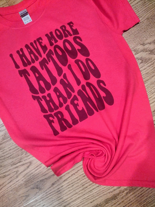 I have more tattoo than i do friends shirt