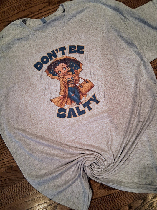 Dont be salty Shirt