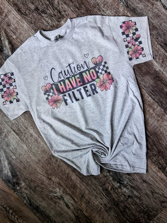 Caution i have no filter shirt