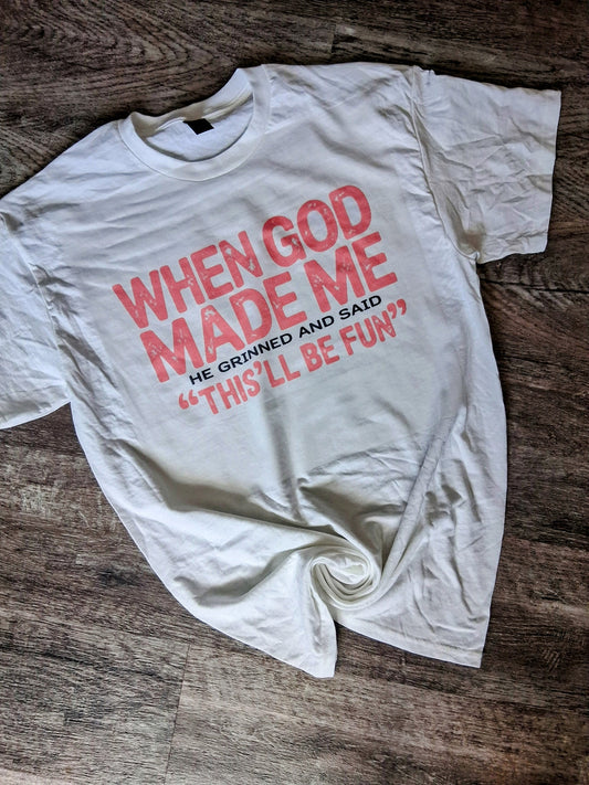When God made me  Shirt