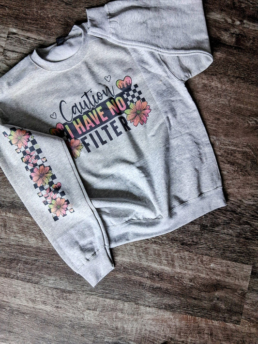 Caution i have no filter sweatshirt