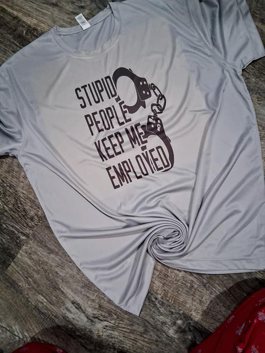 Stupid people keep me employed shirt