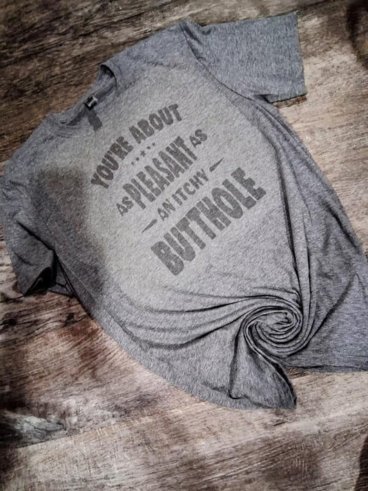 Pleasent as a itchy butt hole shirt