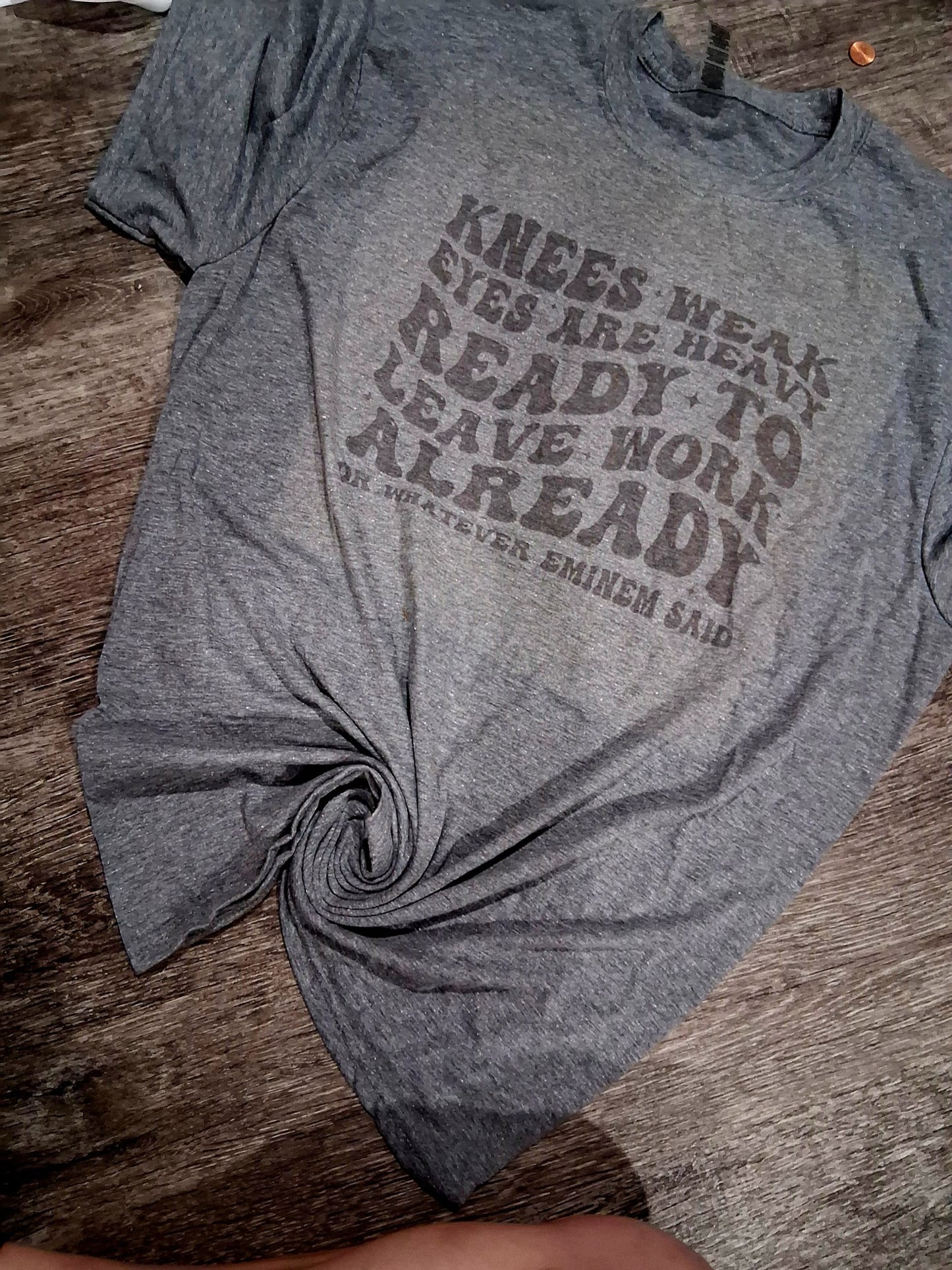 Knees weak eyes are heavy shirt