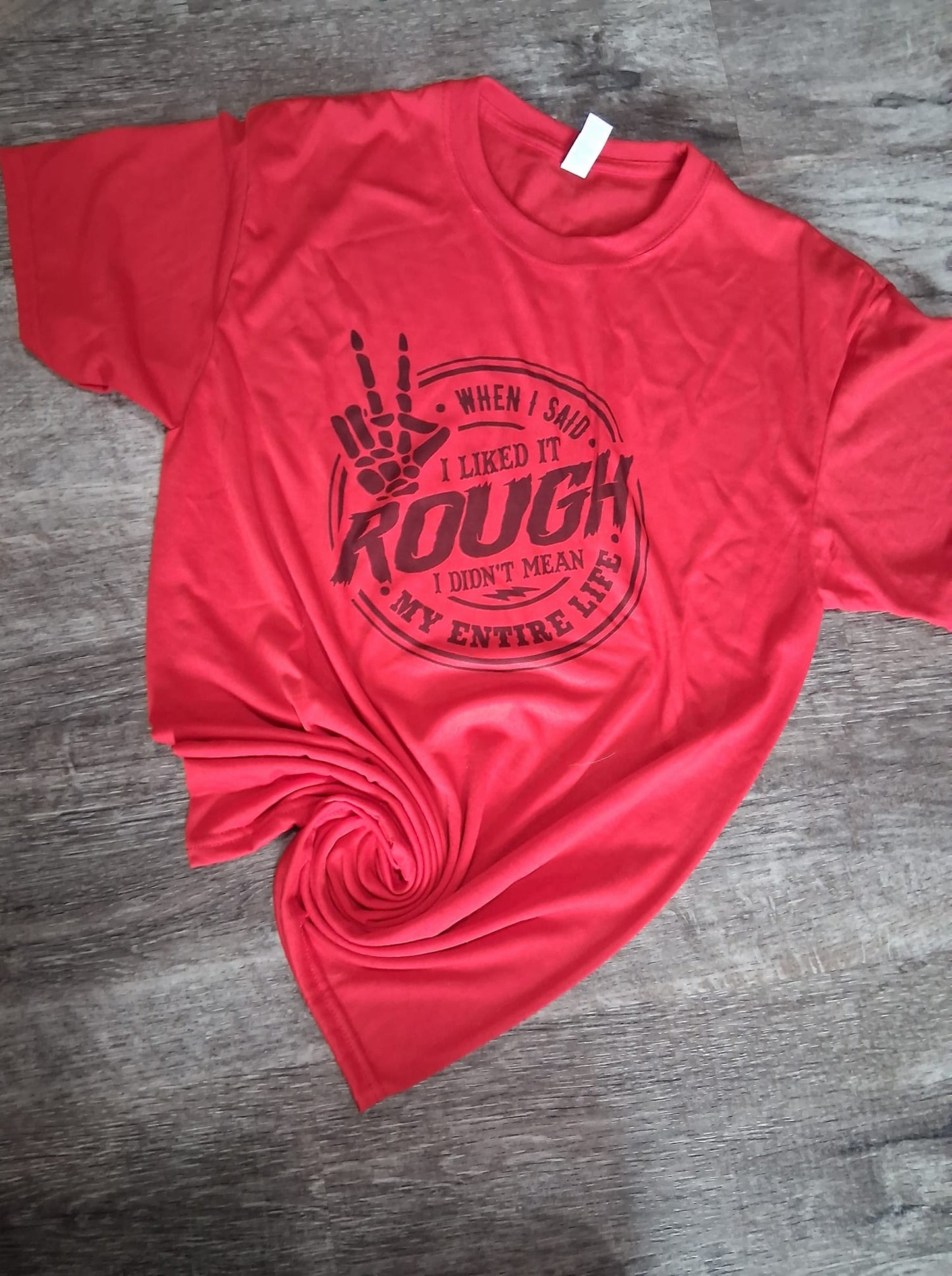 My entire life rough shirt