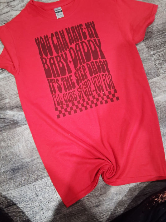 you can have my baby daddy shirt