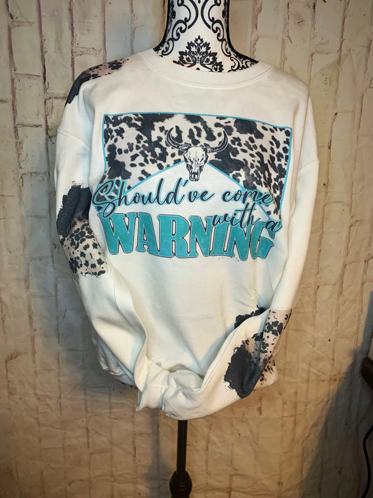 Should've Came with a warning  Sweatshirt